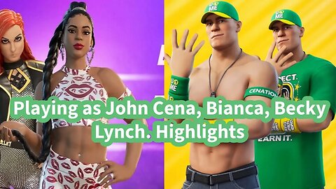 Playing Fornite as John Cena, Bianca, Becky Lynch