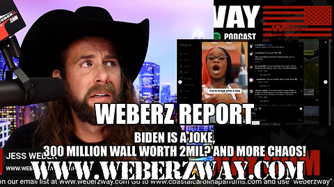 WEBERZ REPORT - BIDEN IS A JOKE, 300 MILLION WALL WORTH 2MIL? AND MORE CHAOS!