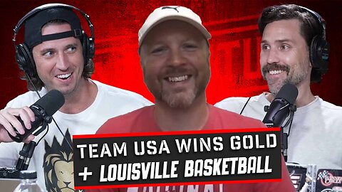 Team USA Wins Gold + Mike Rutherford Explains The New Look Louisville Basketball Program