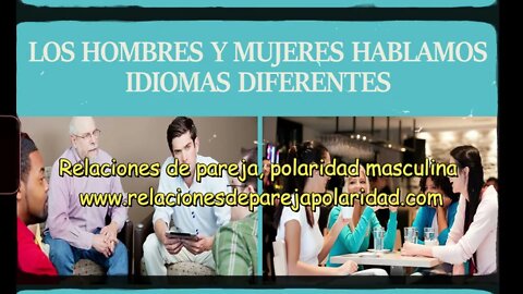 Los hombres y mujeres hablamos idiomas diferentes (Nos comunicamos diferentemente)