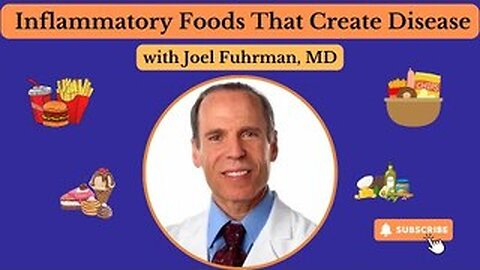 Joel Fuhrman, MD, Inflammatory Foods That Create Disease