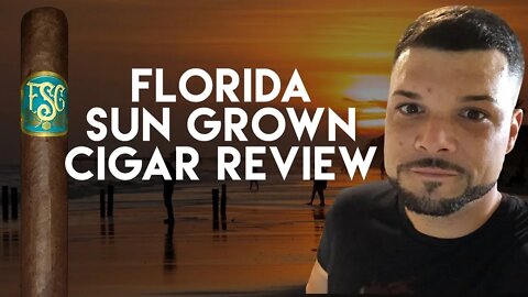 Florida Sun Grown Cigar Review