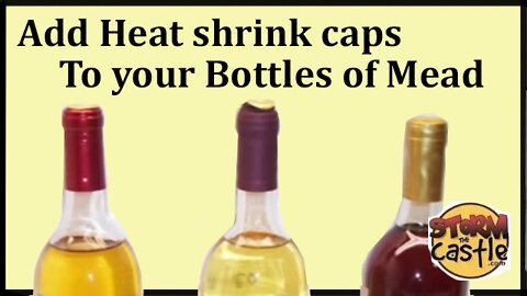 Add Heat shrink Caps to Your Bottles of Mead