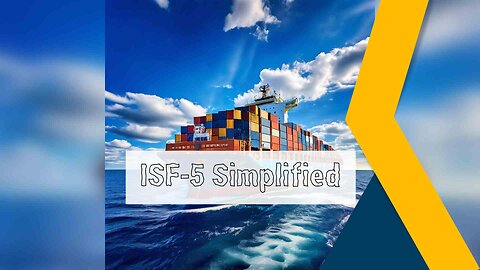 Mastering ISF-5: Key Elements, Customs Bonds, and the Role of a Customs Broker