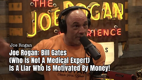 Joe Rogan: Bill Gates (Who Is Not A Medical Expert) Is A Liar Who Is Motivated By Money!