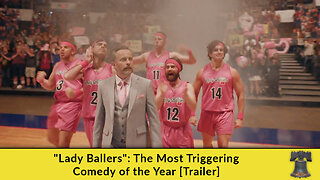 "Lady Ballers": The Most Triggering Comedy of the Year [Trailer]