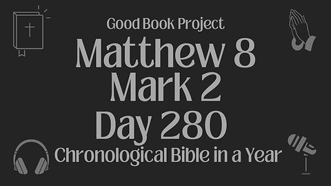 Chronological Bible in a Year 2023 - October 7, Day 280 - Matthew 8, Mark 2