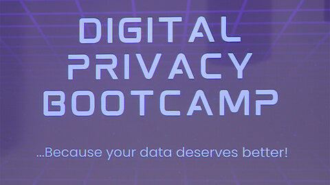 Digital Privacy Bootcamp Part 2 of 2