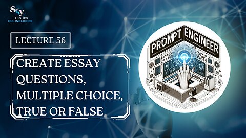 56. Create Essay Questions, Multiple Choice, True or False | Skyhighes | Prompt Engineering