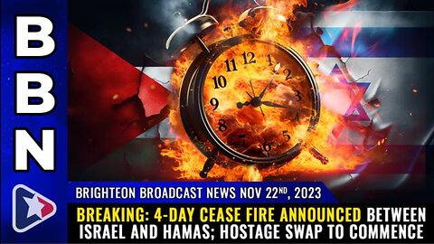 BREAKING: 4-DAY CEASE FIRE ANNOUNCED BETWEEN ISRAEL AND HAMAS - BBN (22 Nov 23)