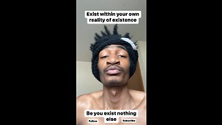 Exist within your own reality of existence