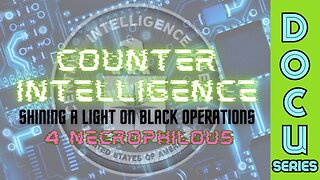 DocuSeries: Counter-Intelligence: Shining a Light on Black Operations (Part 4 - Necrophilous)