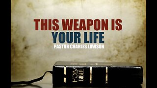 THIS WEAPON IS YOUR LIFE - (Pastor Charles Lawson)