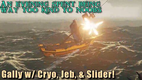 Sea of Thieves - Gally w/ Slider Jeb & Cryo!