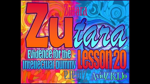 Zutara Evidence for the Intellectual Dummy ZEFID LESSON 20