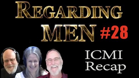 ICMI Recap - Regarding Men #28