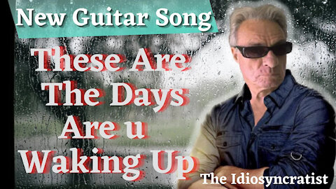 " THESE ARE THE DAYS" Are You Waking Up || My Little Hometown Guitar Song || The Idiosyncratist