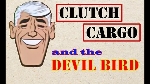 Clutch Cargo - The Devil Bird