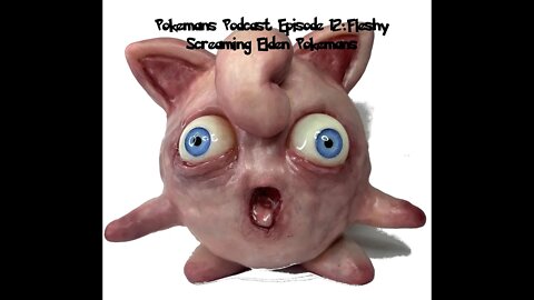 Pokemans Podcast Episode 12: Fleshy Screaming Elden Pokemans