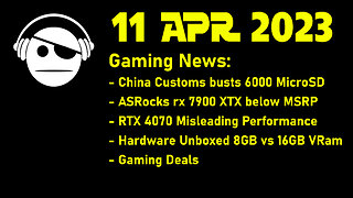 Gaming News | China Customs | RX 7900 XTX | RTX 4070 Misleading performance | Deals | 11 APR 2023