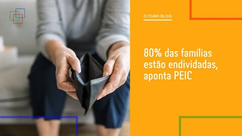 80% das famílias estão endividadas, aponta PEIC