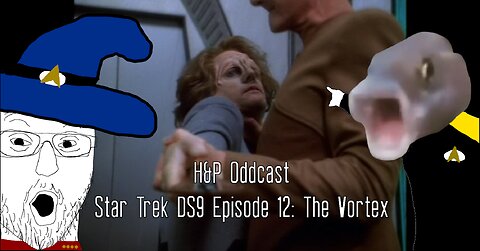 H&P Oddcast: Star Trek DS9 Ep 12 The Vortex