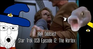 H&P Oddcast: Star Trek DS9 Ep 12 The Vortex