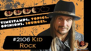 JRE #2106 Kid Rock. Timestamps, Topics, Opinions, Sources