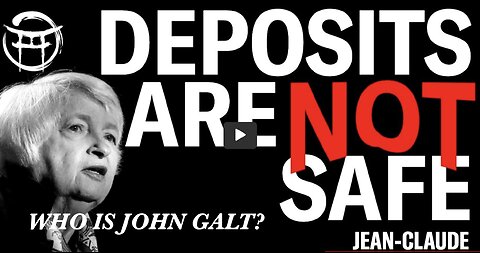 John Galt W/ JEAN-CLAUDE FOLLOW UP. YOUR DEPOSITS ARE NOT SAFE. THIS MAY BE YOUR FINAL WARNING