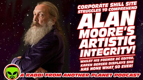 Alan Moore’s Unfathomable Artistic Integrity - And Karen Berger Complete Lack of Any!