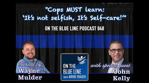 “Cops MUST learn: ‘It’s not selfish, It’s self-care!’” with John Kelly | THE INTERVIEW ROOM | 048