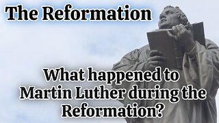 What happened to Martin Luther during the Reformation? | The Reformation Martin Luther and Beyond