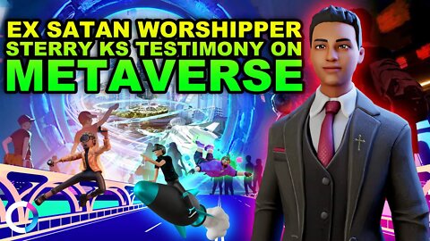 Ex Satanic Worshipper Sterry Ks Testimony On Metaverse