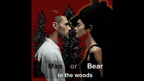 Why women choose a bear over a man in the woods