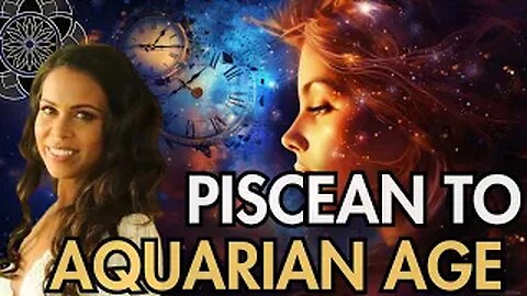 Galactic Astrology, Piscean to Aquarian Age & Starseeds