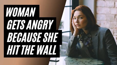 Entitled Woman Realizes The Wall Is Undefeated. She Hit The Wall And Is Past Life Prime #modernwoman