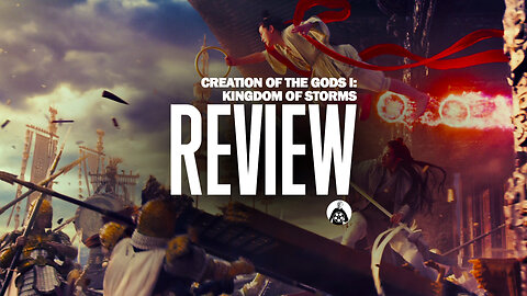 CREATION OF THE GODS I: KINGDOM OF STORMS- Should You Watch This Massive Fantasy Blockbuster Hit?