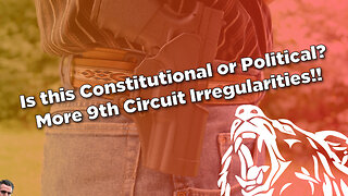 Is this Constitutional or Political? More 9th Circuit Irregularities!!