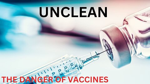 UNCLEAN | The Danger of Vaccines (Christian Documentary 2020)