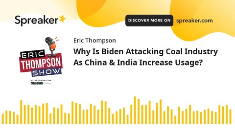 Why Is Biden Attacking Coal Industry As China & India Increase Usage?