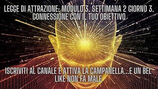 LEGGE DI ATTRAZIONE: Modulo 3. Settimana 2 Giorno 3. Connessione con il tuo obiettivo