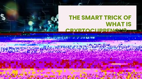 The smart Trick of What Is Cryptocurrency? - dummies That Nobody is Discussing