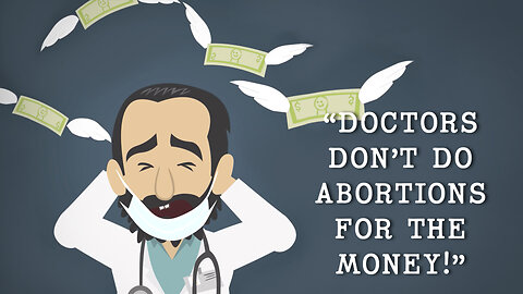 Abortion Distortion #23 - "Doctors Don't Do Abortions For The Money"