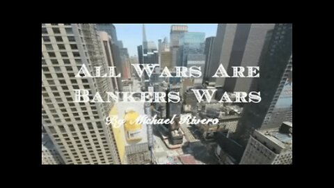 "All Wars are BANKERS Wars"- Michael Rivero (January 2013)