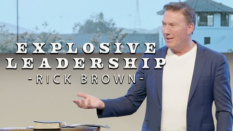 Explosive Leadership Acts 22 | Rick Brown