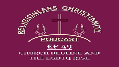 Church Decline and the LGBTQ Rise | Episode 49- Religionless Christianity Podcast