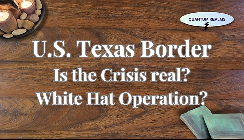 U.S. Texas Border: Is the Crisis Real? What is the White Hat Plan?