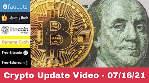 Crypto Update Video! - 07/16/2021 - LTCMiner! XFaucets! Majesty Hash! Banana-Cash! and More!!!