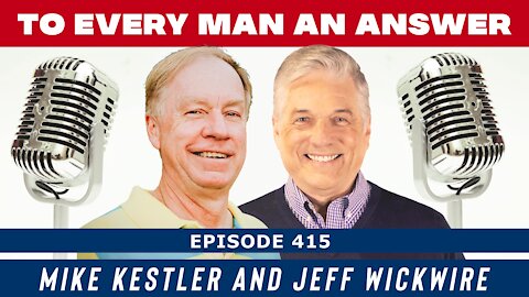 Episode 415 - Dr. Jeff Wickwire and Mike Kestler on To Every Man An Answer