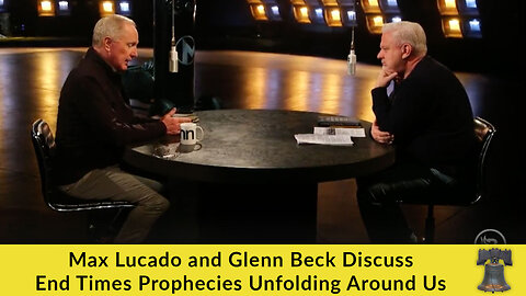 Max Lucado and Glenn Beck Discuss End Times Prophecies Unfolding Around Us